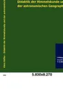 Didaktik der Himmelskunde und der astronomischen Geographie - Alois Höfler