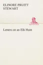 Letters on an Elk Hunt - Elinore Pruitt Stewart