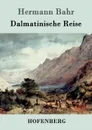 Dalmatinische Reise - Hermann Bahr