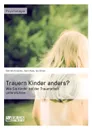 Trauern Kinder anders. Wie Sie Kinder bei der Trauerarbeit unterstutzen - Isa Straub, Gabriele Kuschke, Karin Haas