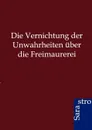 Die Vernichtung der Unwahrheiten uber die Freimaurerei - ohne Autor