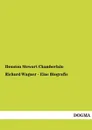 Richard Wagner - Eine Biografie - Houston Stewart Chamberlain
