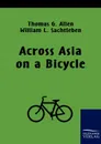 Across Asia on a Bicycle - Thomas G. Allen, William L. Sachtleben