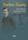 Die Heilung durch den Geist. Franz Anton Mesmer - Mary Baker-Eddy - Sigmund Freud - Stefan Zweig