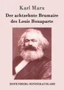 Der achtzehnte Brumaire des Louis Bonaparte - Marx Karl