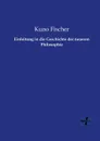 Einleitung in Die Geschichte Der Neueren Philosophie - Kuno Fischer