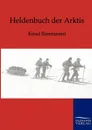 Heldenbuch der Arktis - Knud Rasmussen