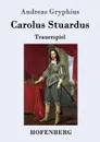 Carolus Stuardus - Andreas Gryphius