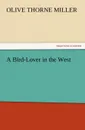 A Bird-Lover in the West - Olive Thorne Miller