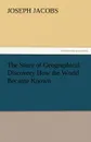 The Story of Geographical Discovery How the World Became Known - Joseph Jacobs