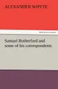 Samuel Rutherford and Some of His Correspondents - Alexander Whyte