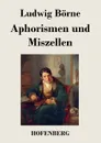 Aphorismen und Miszellen - Ludwig Börne