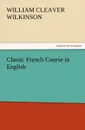 Classic French Course in English - William Cleaver Wilkinson