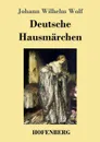 Deutsche Hausmarchen - Johann Wilhelm Wolf