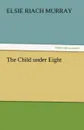 The Child Under Eight - Elsie Riach Murray