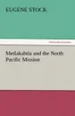Metlakahtla and the North Pacific Mission - Eugene Stock