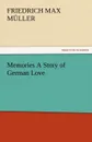Memories a Story of German Love - F. Max M. Ller, F. Max Muller