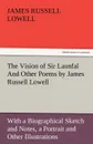The Vision of Sir Launfal and Other Poems by James Russell Lowell, with a Biographical Sketch and Notes, a Portrait and Other Illustrations - James Russell Lowell