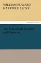 The Map of Life Conduct and Character - William Edward Hartpole Lecky