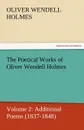 The Poetical Works of Oliver Wendell Holmes - Oliver Wendell Jr. Holmes