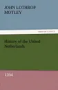 History of the United Netherlands, 1594 - John Lothrop Motley