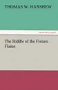 The Riddle of the Frozen Flame - Thomas W. Hanshew