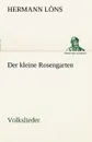 Der Kleine Rosengarten - Hermann L. Ns, Hermann Lons