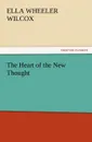 The Heart of the New Thought - Ella Wheeler Wilcox