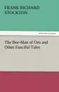The Bee-Man of Orn and Other Fanciful Tales - Frank Richard Stockton
