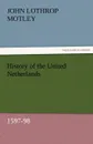 History of the United Netherlands, 1597-98 - John Lothrop Motley