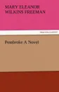 Pembroke a Novel - Mary Eleanor Wilkins Freeman
