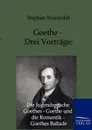 Goethe - Drei Vortrage. Die Jugendsprache Goethes - Goethe und die Romantik - Goethes Ballade - Stephan Waetzoldt