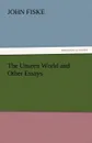 The Unseen World and Other Essays - John Fiske