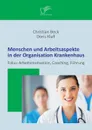 Menschen Und Arbeitsaspekte in Der Organisation Krankenhaus. Fokus Arbeitsmotivation, Coaching, Fuhrung - Doris Klafl, Christian Beck