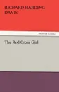 The Red Cross Girl - Richard Harding Davis