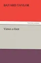 Views A-Foot - Bayard Taylor
