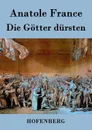 Die Gotter dursten - Anatole France