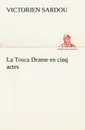 La Tosca Drame en cinq actes - Victorien Sardou