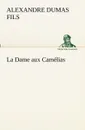 La Dame aux Camelias - Alexandre Dumas fils