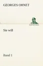 Sie Will - Band 1 - Georges Ohnet