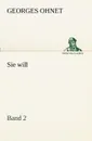 Sie Will - Band 2 - Georges Ohnet