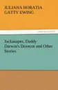 Jackanapes, Daddy Darwin.s Dovecot and Other Stories - Juliana Horatia Gatty Ewing