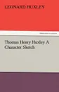 Thomas Henry Huxley a Character Sketch - Leonard Huxley