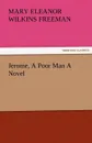 Jerome, a Poor Man a Novel - Mary Eleanor Wilkins Freeman