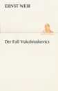 Der Fall Vukobrankovics - Ernst Wei, Ernst Weiss