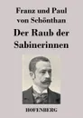 Der Raub der Sabinerinnen - Franz und Paul von Schönthan