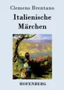 Italienische Marchen - Clemens Brentano