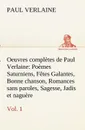 Oeuvres completes de Paul Verlaine, Vol. 1 Poemes Saturniens, Fetes Galantes, Bonne chanson, Romances sans paroles, Sagesse, Jadis et naguere - Paul Verlaine