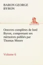 Oeuvres completes de lord Byron. Volume 6 comprenant ses memoires publies par Thomas Moore - George Gordon, Baron Byron Byron