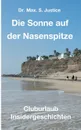 Die Sonne auf der Nasenspitze - Dr. Max. S. Justice